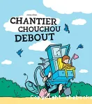 Chantier Chouchou Debout